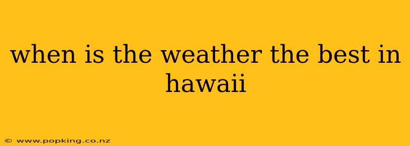 when is the weather the best in hawaii
