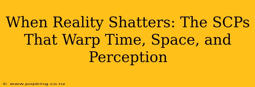 When Reality Shatters: The SCPs That Warp Time, Space, and Perception