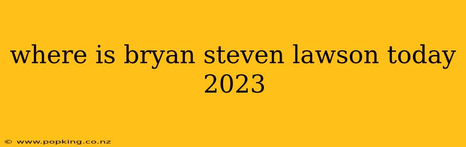 where is bryan steven lawson today 2023