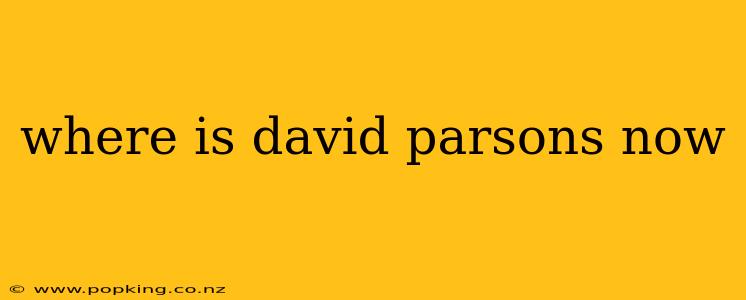 where is david parsons now
