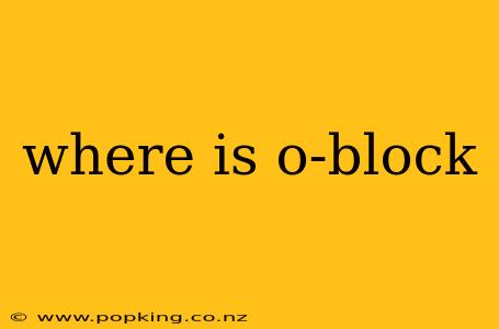 where is o-block