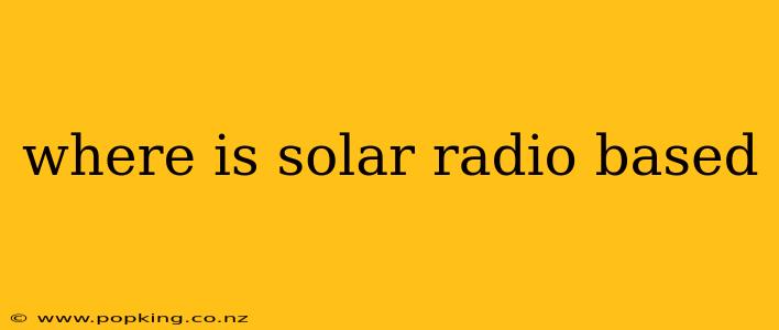 where is solar radio based