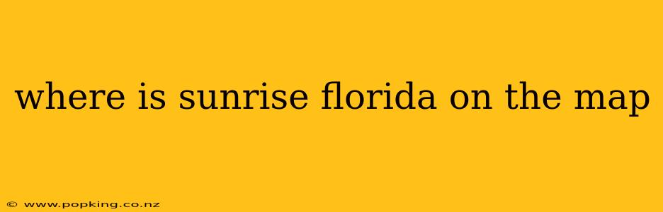 where is sunrise florida on the map