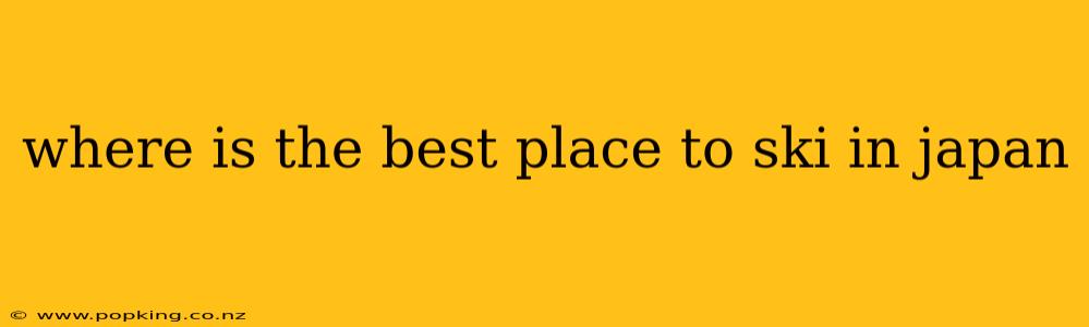 where is the best place to ski in japan