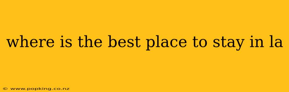 where is the best place to stay in la