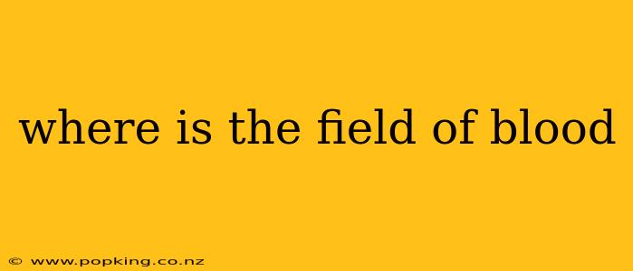 where is the field of blood