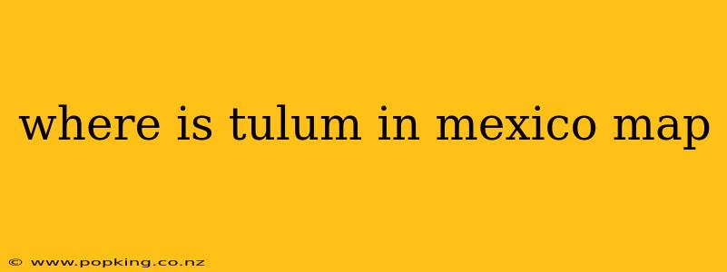 where is tulum in mexico map