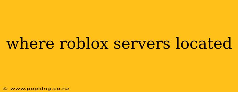 where roblox servers located