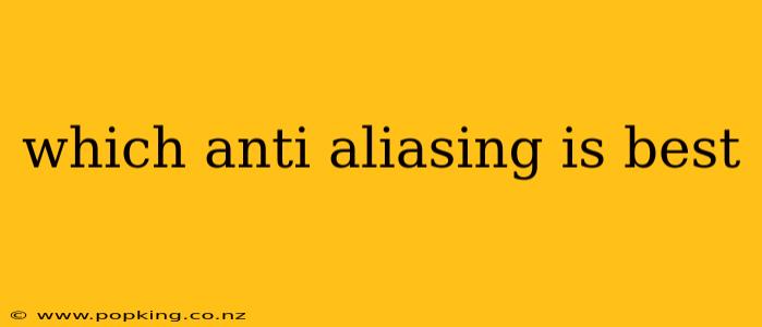 which anti aliasing is best