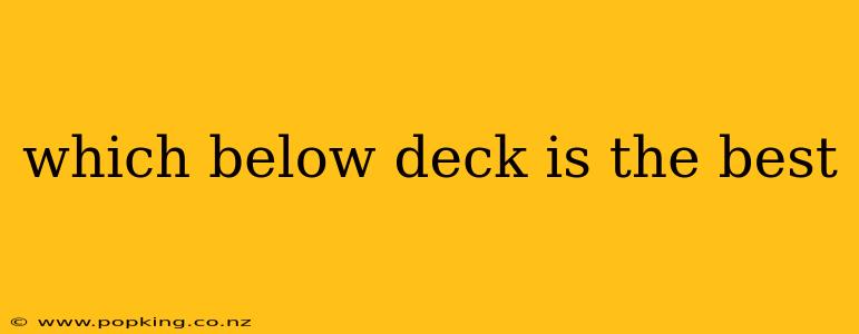 which below deck is the best