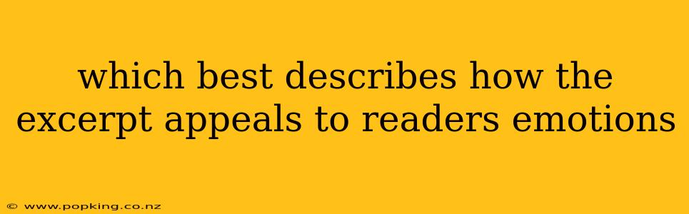 which best describes how the excerpt appeals to readers emotions