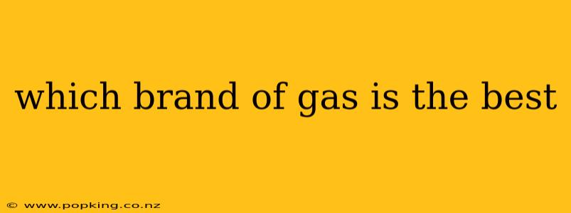 which brand of gas is the best