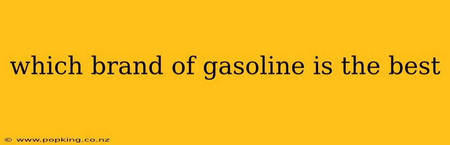 which brand of gasoline is the best