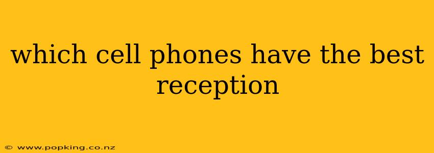 which cell phones have the best reception