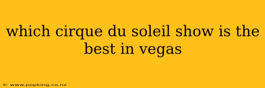 which cirque du soleil show is the best in vegas