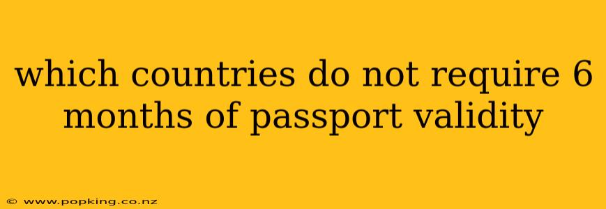 which countries do not require 6 months of passport validity