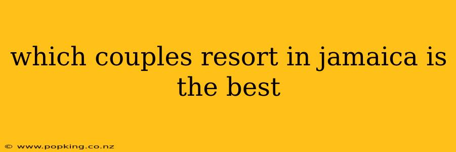 which couples resort in jamaica is the best