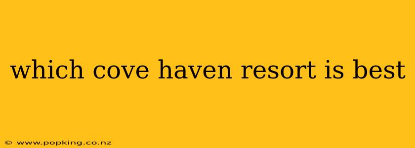 which cove haven resort is best