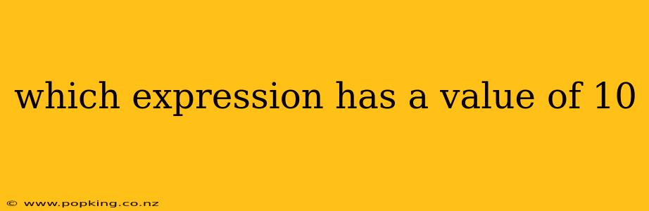 which expression has a value of 10