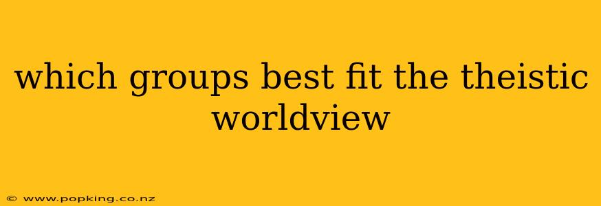 which groups best fit the theistic worldview