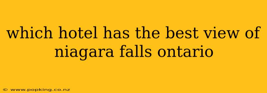 which hotel has the best view of niagara falls ontario
