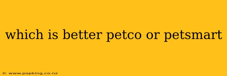 which is better petco or petsmart