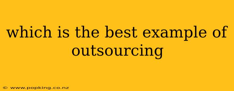 which is the best example of outsourcing