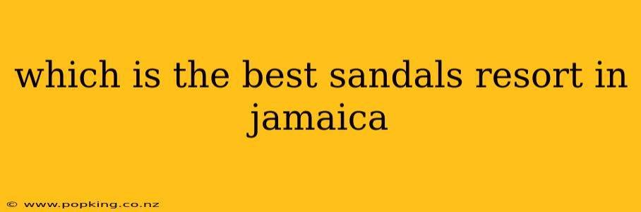 which is the best sandals resort in jamaica