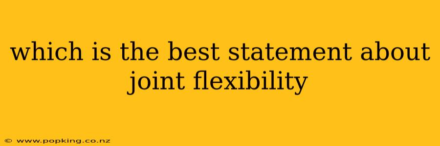 which is the best statement about joint flexibility
