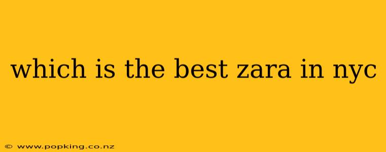 which is the best zara in nyc