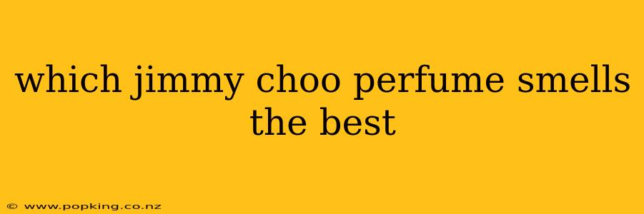 which jimmy choo perfume smells the best