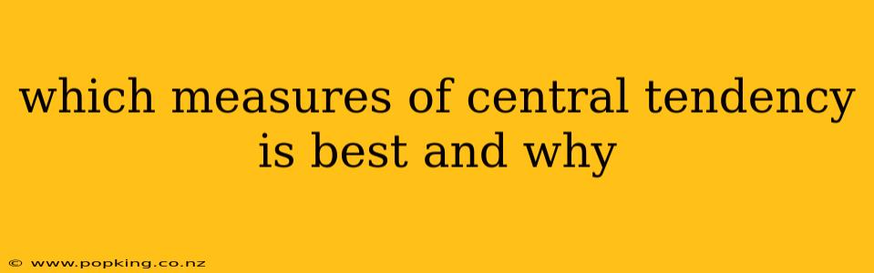 which measures of central tendency is best and why