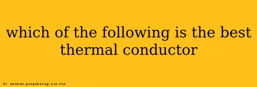 which of the following is the best thermal conductor