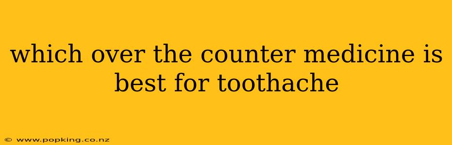 which over the counter medicine is best for toothache