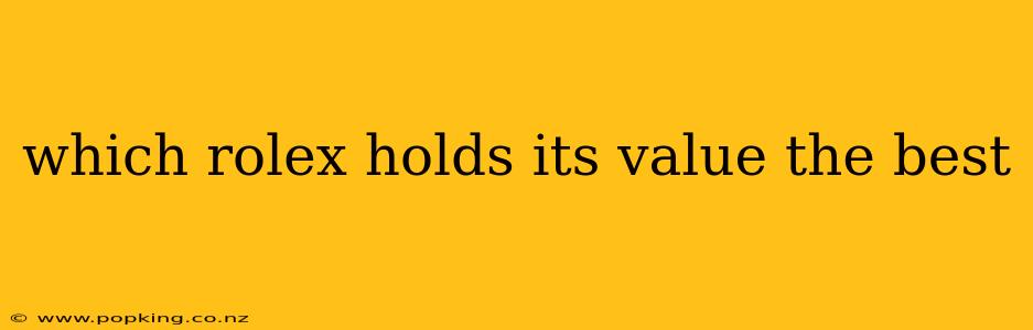 which rolex holds its value the best