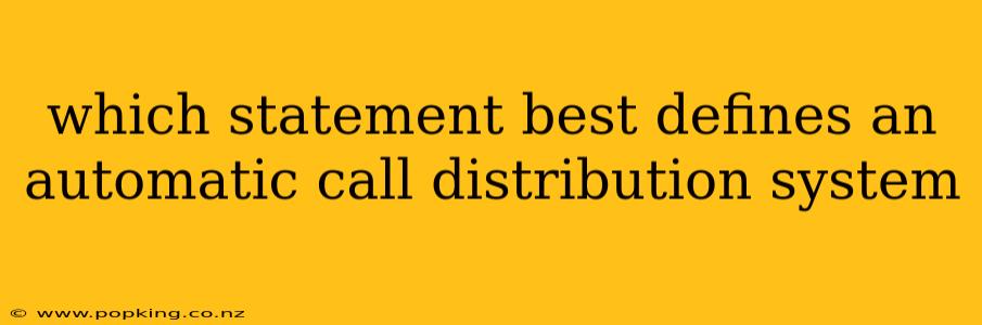 which statement best defines an automatic call distribution system