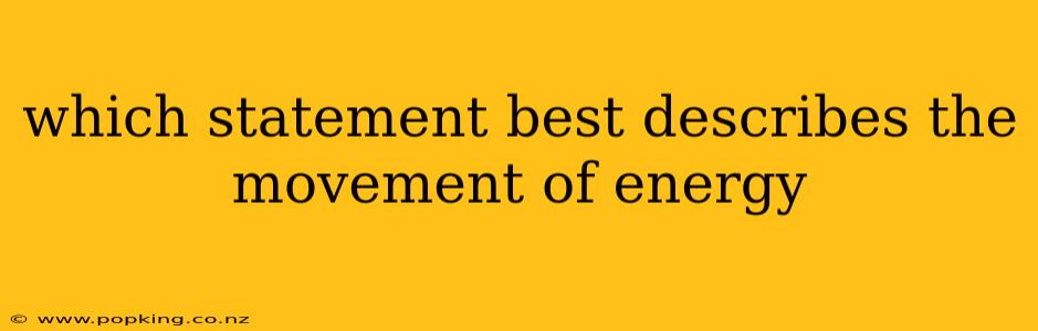 which statement best describes the movement of energy
