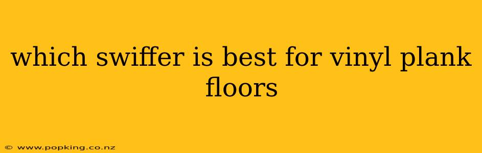 which swiffer is best for vinyl plank floors