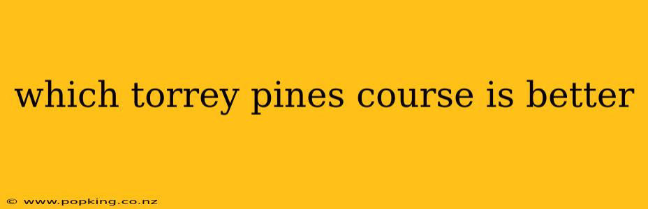 which torrey pines course is better