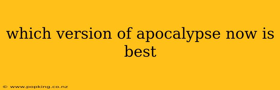which version of apocalypse now is best