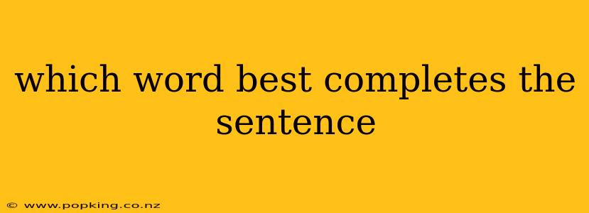 which word best completes the sentence