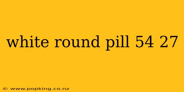 white round pill 54 27