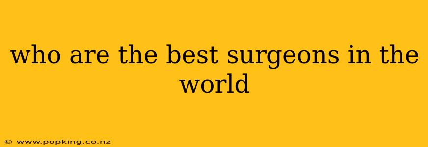 who are the best surgeons in the world