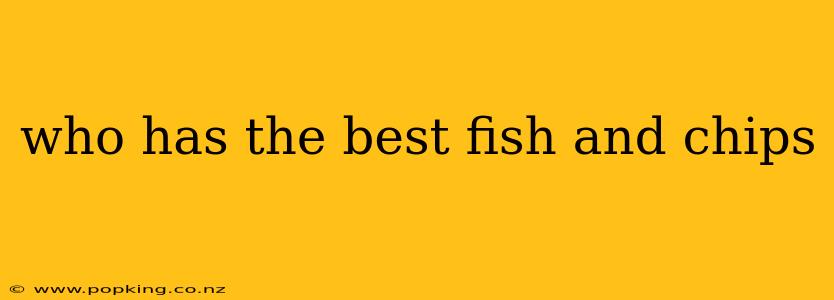who has the best fish and chips