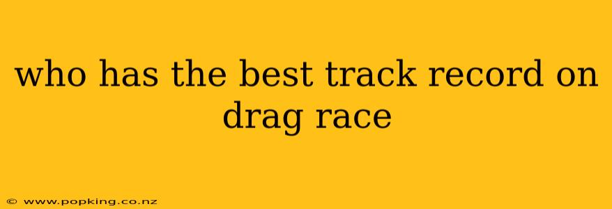 who has the best track record on drag race