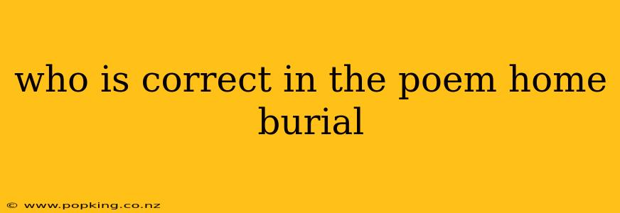 who is correct in the poem home burial
