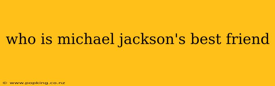who is michael jackson's best friend