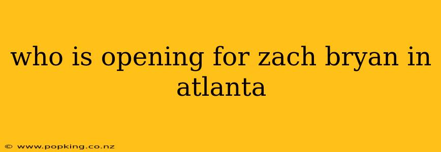 who is opening for zach bryan in atlanta