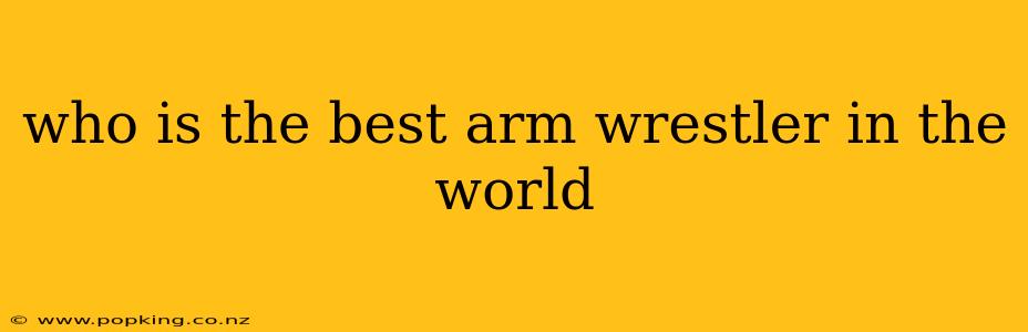 who is the best arm wrestler in the world