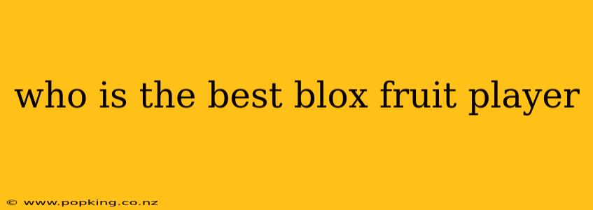 who is the best blox fruit player